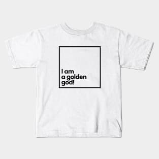 I am a golden god! Minimal Black Typography Kids T-Shirt